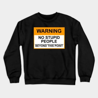 OSHA Warning Sign; No Stupid People Beyond This Point Crewneck Sweatshirt